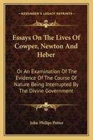 Essays On The Lives Of Cowper, Newton And Heber