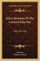Select Remains Of The Learned John Ray