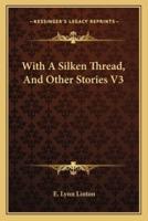 With A Silken Thread, And Other Stories V3