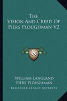 The Vision And Creed Of Piers Ploughman V2