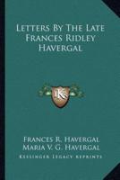 Letters By The Late Frances Ridley Havergal