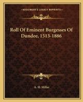 Roll Of Eminent Burgesses Of Dundee, 1513-1886