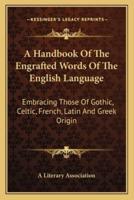 A Handbook Of The Engrafted Words Of The English Language