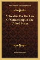 A Treatise On The Law Of Citizenship In The United States
