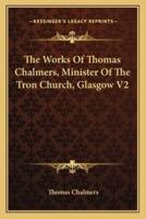 The Works Of Thomas Chalmers, Minister Of The Tron Church, Glasgow V2