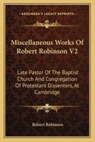 Miscellaneous Works Of Robert Robinson V2