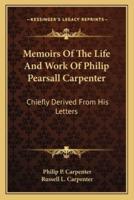 Memoirs Of The Life And Work Of Philip Pearsall Carpenter