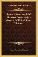 James S. Wadsworth Of Geneseo, Brevet Major-General Of United States Volunteers