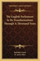 The English Parliament In Its Transformations Through A Thousand Years