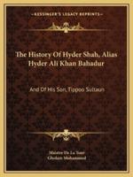 The History Of Hyder Shah, Alias Hyder Ali Khan Bahadur