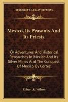 Mexico, Its Peasants And Its Priests