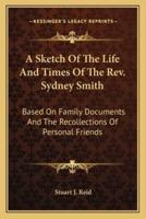 A Sketch Of The Life And Times Of The Rev. Sydney Smith