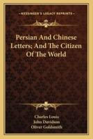 Persian and Chinese Letters; And the Citizen of the World