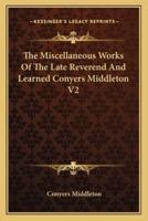 The Miscellaneous Works Of The Late Reverend And Learned Conyers Middleton V2