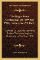 The Hague Peace Conferences Of 1899 And 1907, Conferences V1 Part 1