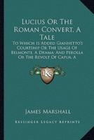 Lucius Or The Roman Convert, A Tale
