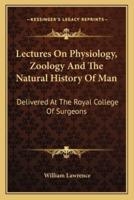 Lectures On Physiology, Zoology And The Natural History Of Man