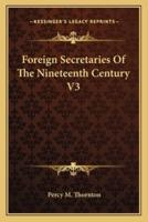 Foreign Secretaries Of The Nineteenth Century V3