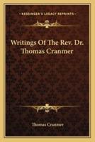 Writings Of The Rev. Dr. Thomas Cranmer