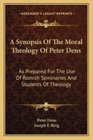 A Synopsis Of The Moral Theology Of Peter Dens