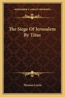 The Siege Of Jerusalem By Titus