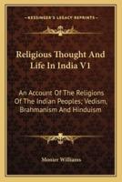 Religious Thought And Life In India V1