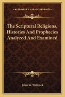 The Scriptural Religions, Histories And Prophecies Analyzed And Examined