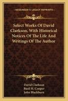 Select Works Of David Clarkson, With Historical Notices Of The Life And Writings Of The Author