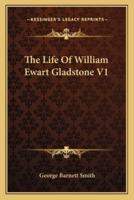 The Life Of William Ewart Gladstone V1