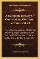 A Complete History Of Connecticut, Civil And Ecclesiastical V1