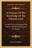A Dialogue Of The Knowledge Of The Supreme Lord