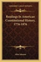 Readings In American Constitutional History, 1776-1876