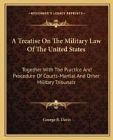 A Treatise On The Military Law Of The United States