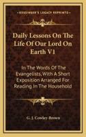Daily Lessons on the Life of Our Lord on Earth V1