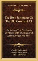 The Holy Scriptures of the Old Covenant V1