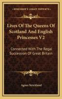 Lives of the Queens of Scotland and English Princesses V2