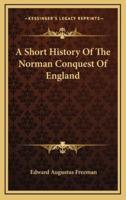 A Short History Of The Norman Conquest Of England