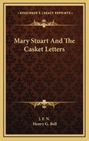 Mary Stuart and the Casket Letters