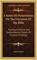 A Series of Dissertations on the Doctrines of the Bible