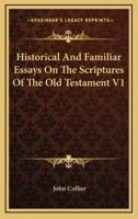 Historical and Familiar Essays on the Scriptures of the Old Testament V1