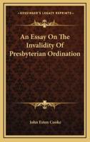 An Essay on the Invalidity of Presbyterian Ordination