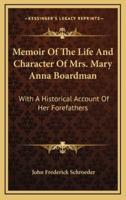 Memoir Of The Life And Character Of Mrs. Mary Anna Boardman
