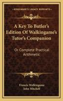 A Key to Butler's Edition of Walkingame's Tutor's Companion
