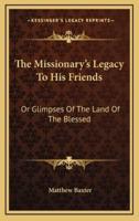 The Missionary's Legacy to His Friends