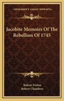 Jacobite Memoirs Of The Rebellion Of 1745