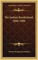 The Indian Borderland, 1880-1900