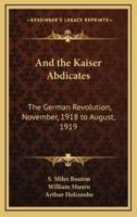 And the Kaiser Abdicates