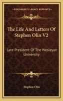The Life and Letters of Stephen Olin V2
