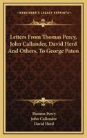 Letters from Thomas Percy, John Callander, David Herd and Others, to George Paton