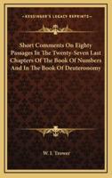 Short Comments on Eighty Passages in the Twenty-Seven Last Chapters of the Book of Numbers and in the Book of Deuteronomy